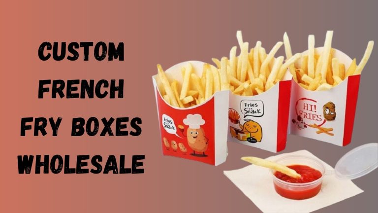 Amazing Custom French Fry Boxes Hacks
