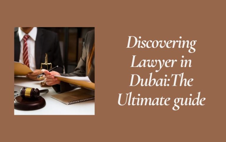 Discovering Lawyer in Dubai:The Ultimate guide