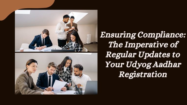 Ensuring Compliance: The Imperative of Regular Updates to Your Udyog Aadhar Registration