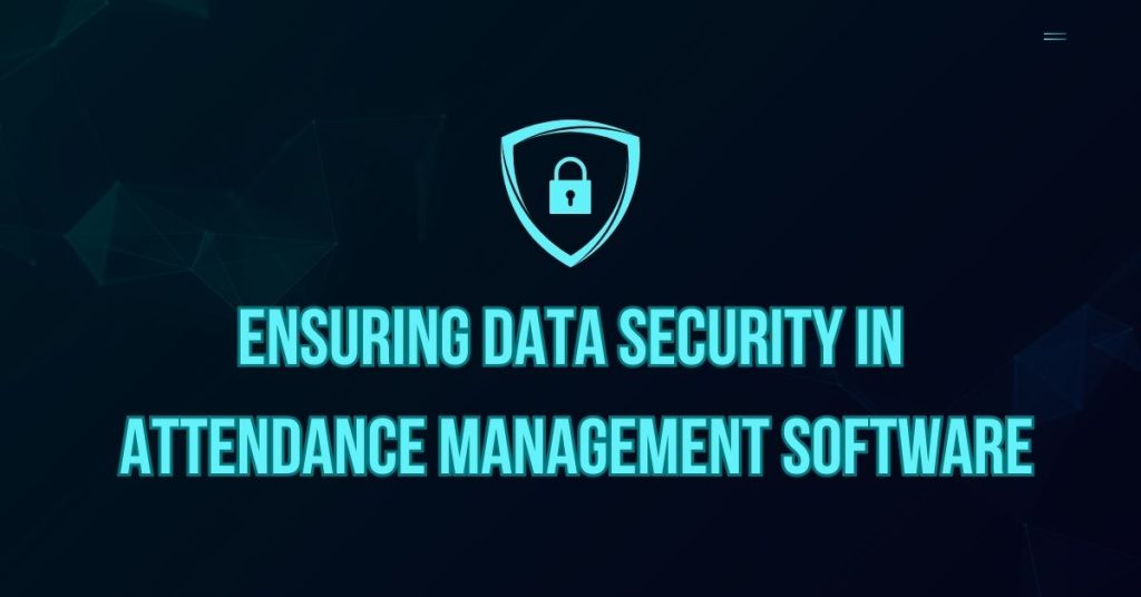 Ensuring Data Security in Attendance Management Software