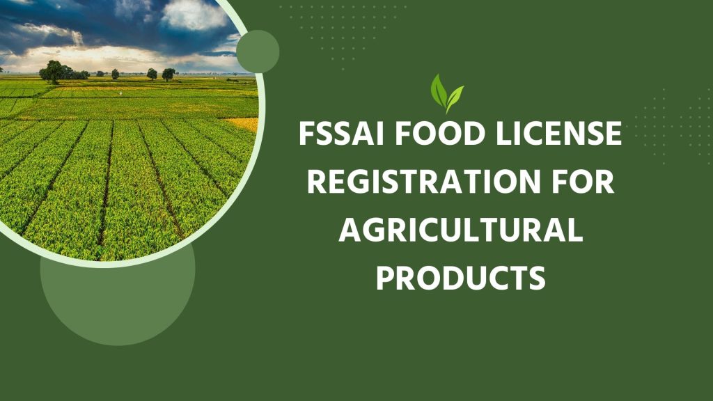 FSSAI Food License Registration for Agricultural Products