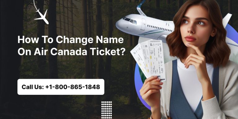How To Change Name On Air Canada Ticket