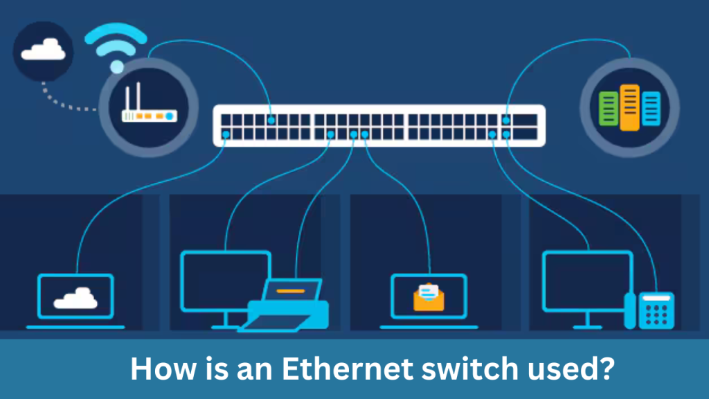 How is an Ethernet switch used?