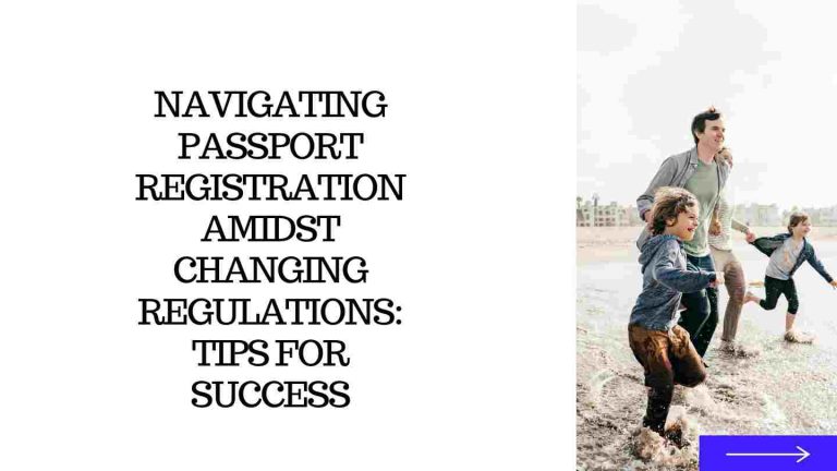 Navigating Passport Registration Amidst Changing Regulations: Tips for Success