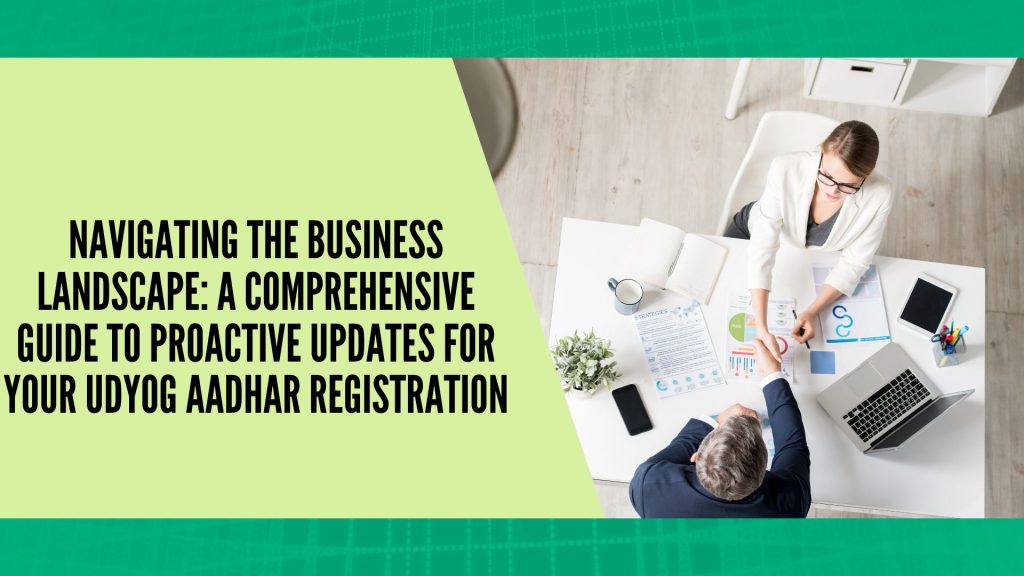 Navigating the Business Landscape: A Comprehensive Guide to Proactive Updates for Your Udyog Aadhar Registration