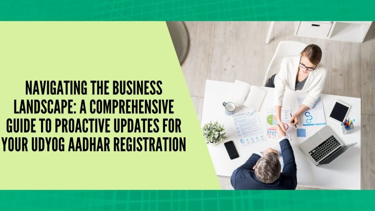 Navigating the Business Landscape: A Comprehensive Guide to Proactive Updates for Your Udyog Aadhar Registration