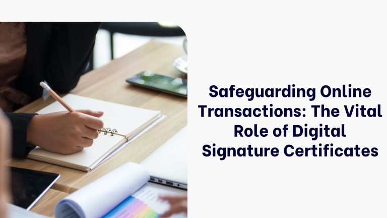 Safeguarding Online Transactions: The Vital Role of Digital Signature Certificates