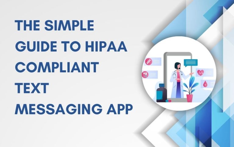 The Simple Guide to HIPAA Compliant Text Messaging App