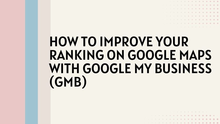 How to Improve Your Ranking on Google Maps with Google My Business (GMB)